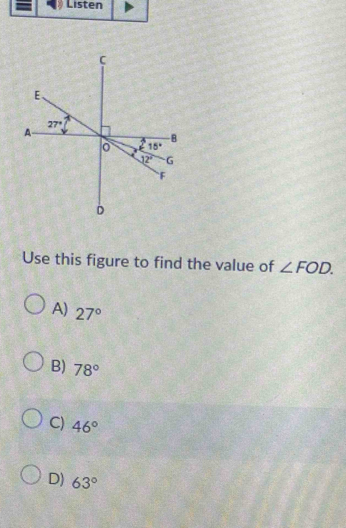 Listen
Use this figure to find the value of ∠ FOD.
A) 27°
B) 78°
C) 46°
D) 63°