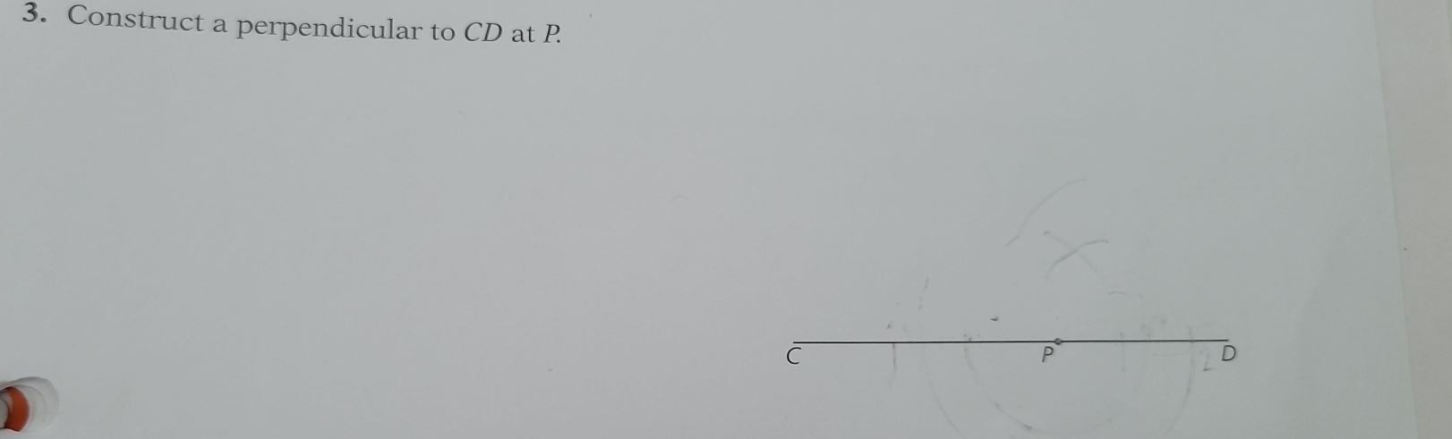 Construct a perpendicular to CD at P
C
P
D