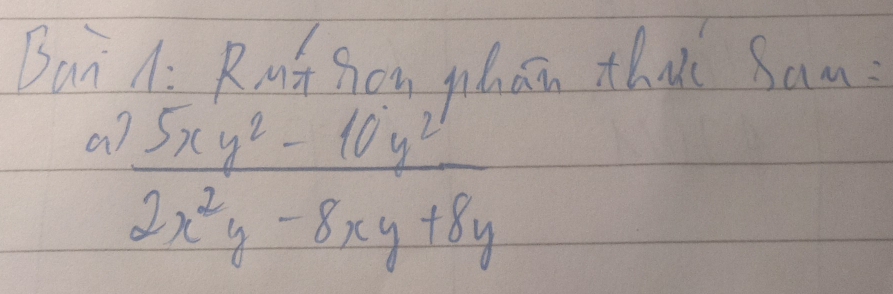 Bai A: Rut Sou mhan thak Sam? 
a  (5xy^2-10y^2)/2x^2y-8xy+8y 