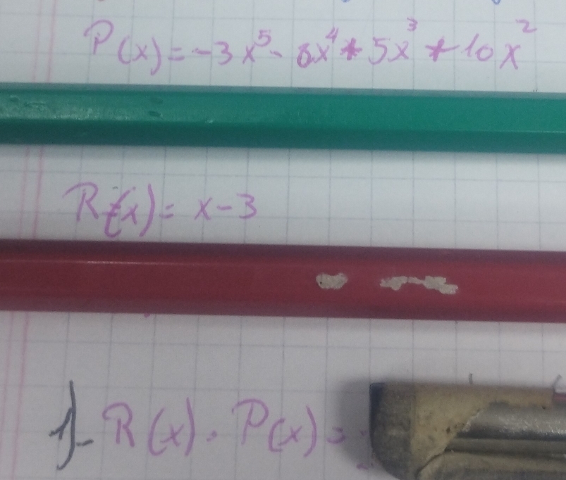 P(x)=-3x^5-6x^4+5x^3+10x^2
R(x)=x-3
R(x)· P(x)=