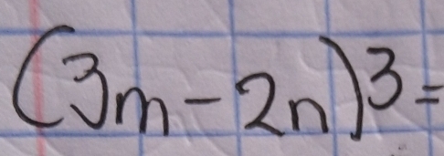 (3m-2n)^3=