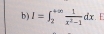 ) I=∈t _2^((+∈fty)frac 1)x^2-1dx. E