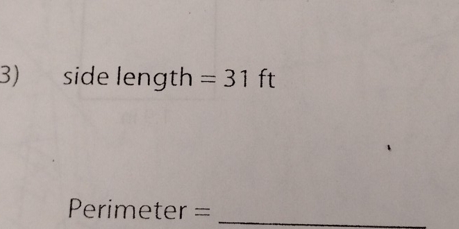 side length =31ft
Perimeter =.,_