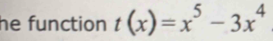 he function t(x)=x^5-3x^4