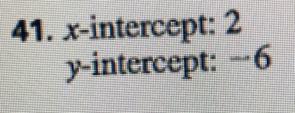 x-intercept: 2
y-intercept: −6