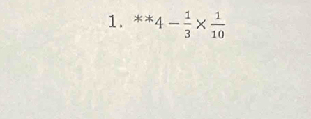 **4- 1/3 *  1/10 