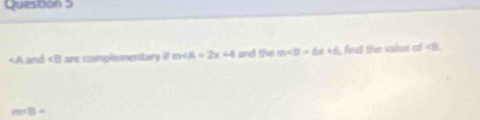 and are complementary it m and the m∠ B=6x+6 , find the salue of <.
m<8=