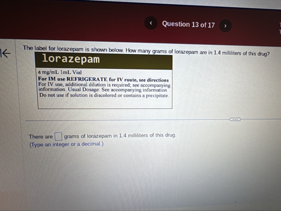 The label for lorazepam is shozepam are in 1.4 milliliters of this drug? 
There are □ grams of lorazepam in 1.4 milliliters of this drug. 
(Type an integer or a decimal.)