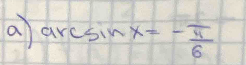 a arc≤ 1 7 x=- π /6 