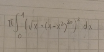 π ∈t _0^(1(sqrt(x)· (1-x^2)^20))^2dx