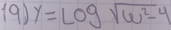 (9) y=log sqrt(w^2-4)