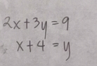 2x+3y=9
x+4=y