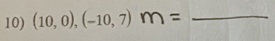 (10,0),(-10,7) m= _