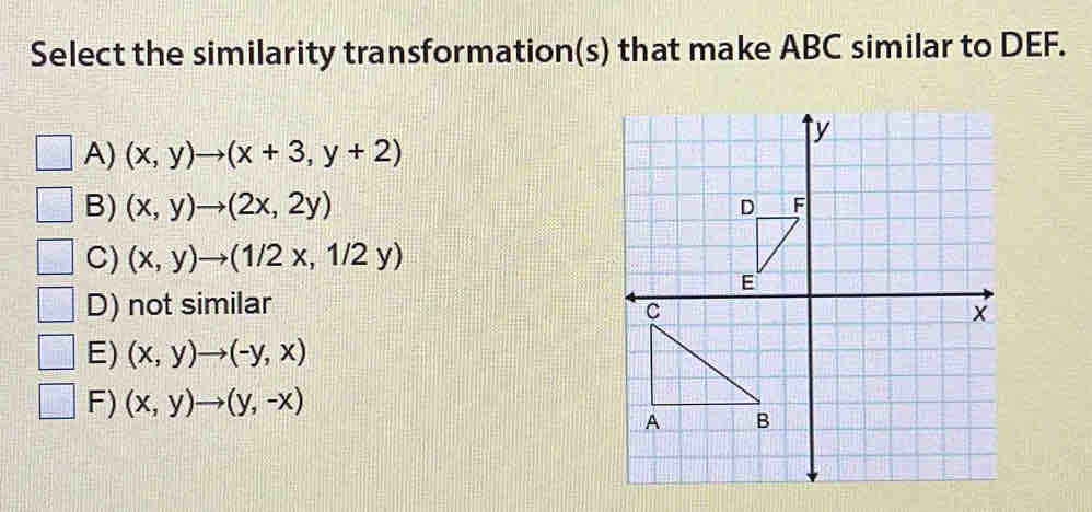 Select the similarity transformation(s) that make ABC similar to DEF. A ...