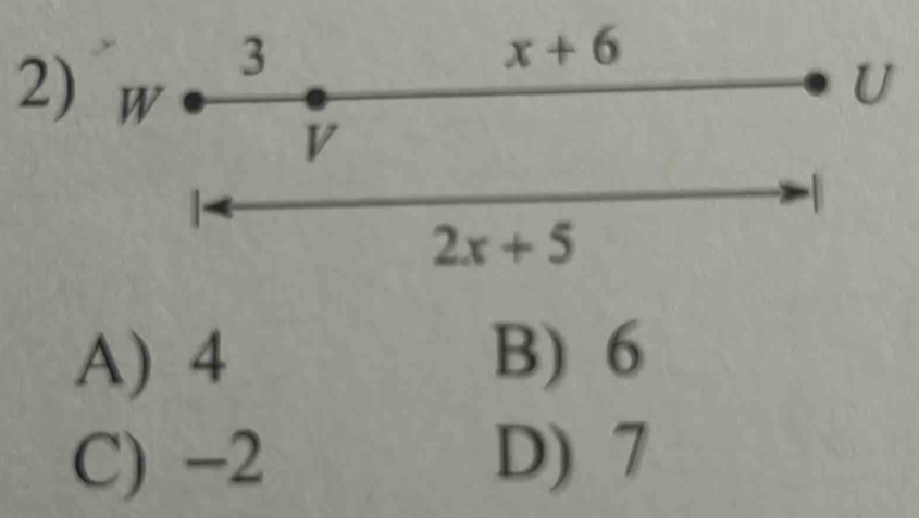 3
x+6
2) W
U
V
2x+5
A) 4 B) 6
C) -2 D) 7