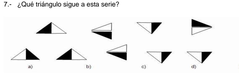 7.- ¿Qué triángulo sigue a esta serie? 
a) 
b) 
c) 
d)