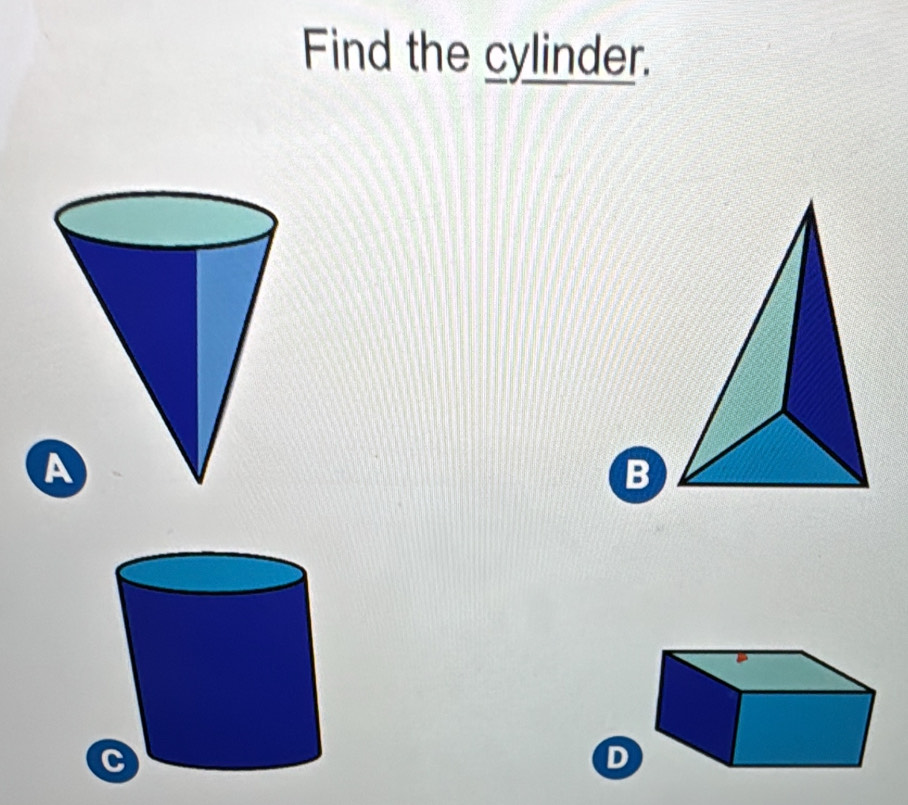 Find the cylinder.
D