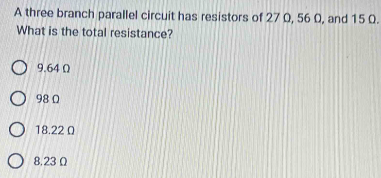 Solved: A three branch parallel circuit has resistors of 27 Ω, 56 Ω ...