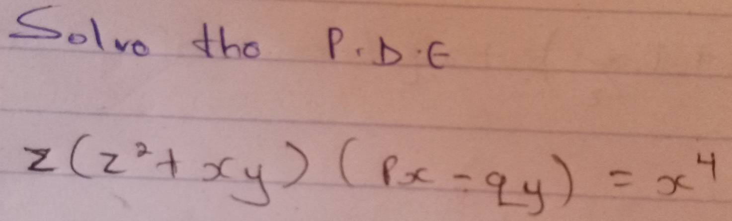 Solve the P. D. E
2(z^2+xy)(px-qy)=x^4