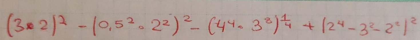 (3· 2)^2-(0,5^2· 2^2)^2-(4^4· 3^8)^ 1/4 +(2^4-3^2-2^2)^2