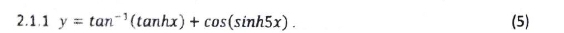 y=tan^(-1)(tan hx)+cos (sin h5x). (5)