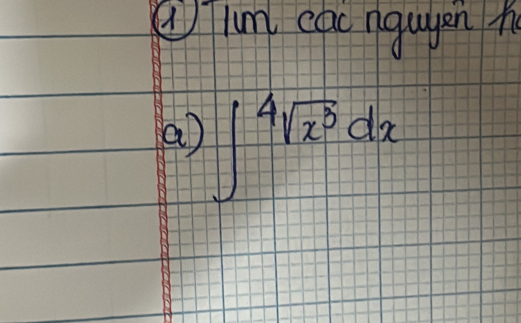 ② Tlum cac nqugen h 
a) ∈t^(4sqrt(x^5))dx