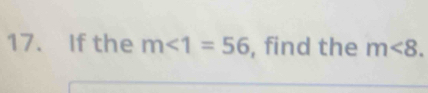 If the m∠ 1=56 , find the m<8</tex>.