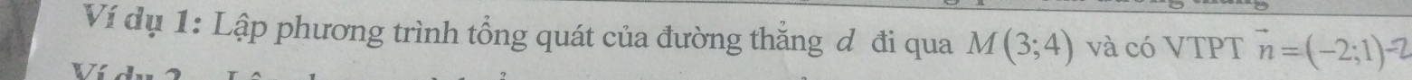 Ví dụ 1: Lập phương trình tổng quát của đường thẳng đ đi qua M(3;4) và có VTPT vector n=(-2;1)-2