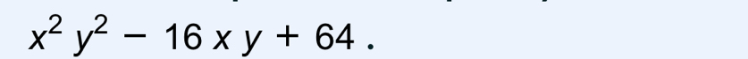x^2y^2-16xy+64.