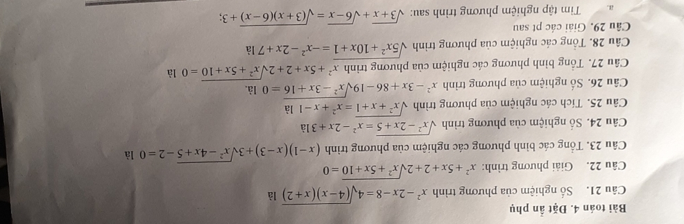 Bài toán 4. Đặt ẩn phụ 
Câu 21. Số nghiệm của phương trình x^2-2x-8=4sqrt((4-x)(x+2)) là 
Câu 22. Giải phương trình: x^2+5x+2+2sqrt(x^2+5x+10)=0
Câu 23. Tổng các bình phương các nghiệm của phương trình (x-1)(x-3)+3sqrt(x^2-4x+5)-2=0 là 
Câu 24. Số nghiệm của phương trình sqrt(x^2-2x+5)=x^2-2x+31a
Câu 25. Tích các nghiệm của phương trình sqrt(x^2+x+1)=x^2+x-1 là 
Câu 26. Số nghiệm của phương trình x^2-3x+86-19sqrt(x^2-3x+16)=0 là. 
Câu 27. Tổng bình phương các nghiệm của phương trình x^2+5x+2+2sqrt(x^2+5x+10)=0 là 
Câu 28. Tổng các nghiệm của phương trình sqrt(5x^2+10x+1)=-x^2-2x+71
Câu 29. Giải các pt sau 
a. Tim tập nghiệm phương trình sau: sqrt(3+x)+sqrt(6-x)=sqrt((3+x)(6-x))+3;