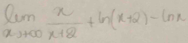 limlimits _xto +∈fty  x/x+2 +ln (x+2)-ln x