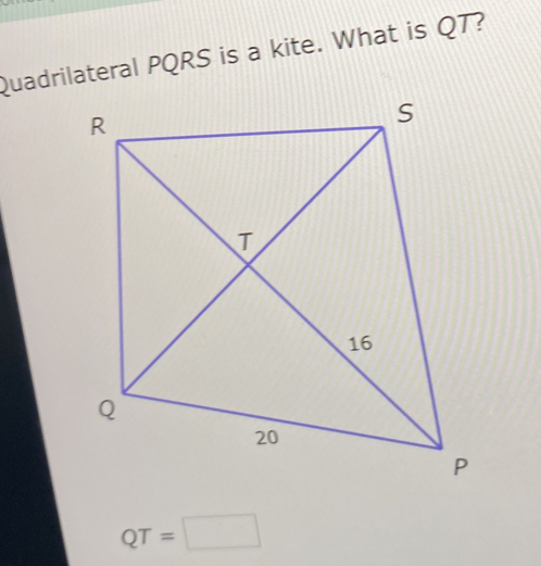 Quadrilateral PQRS is a kite. What is QT?
QT=□