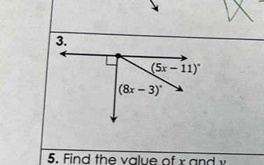 (5x-11)^circ 
(8x-3)^circ 
5. Find the value of x and v