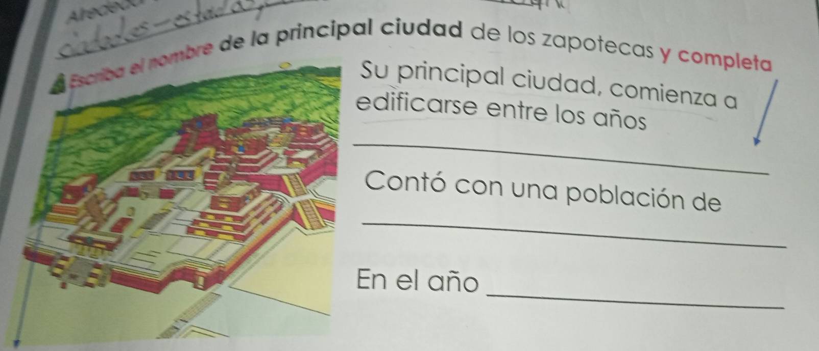 bre de la principal ciudad de los zapotecas y completa 
u principal ciudad, comienza a 
dificarse entre los años 
_ 
_ 
Contó con una población de 
_ 
n el año