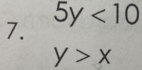 5y<10</tex> 
7.
y>x