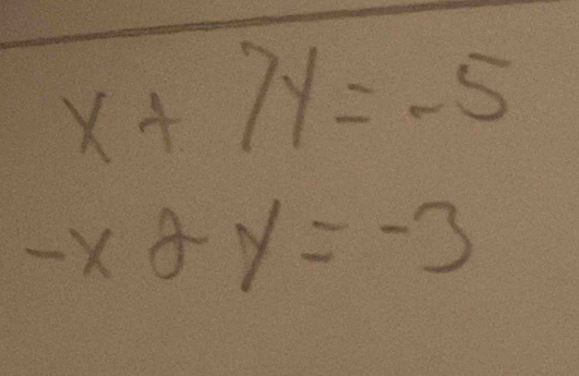 x+7y=-5
-x2y=-3