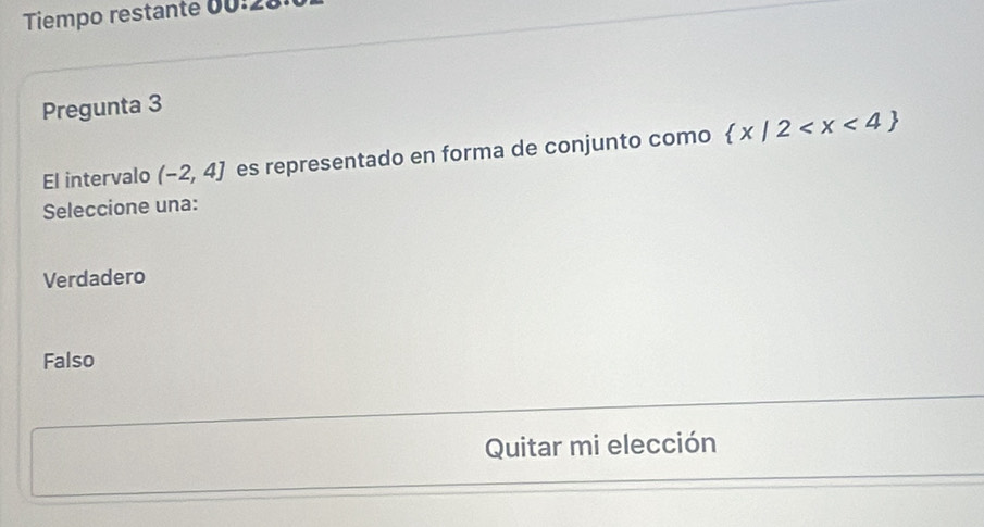 Tiempo restante 00:22
Pregunta 3
El intervalo (-2,4] es representado en forma de conjunto como  x|2
Seleccione una:
Verdadero
Falso
Quitar mi elección