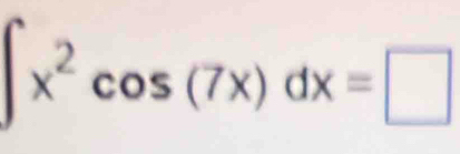 ∈t x^2cos (7x)dx=□