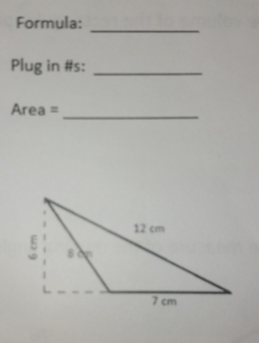 Formula:_
Plug in #s:_
Area =_