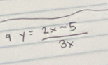 9 y= (2x-5)/3x 