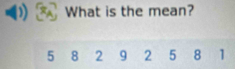 ) What is the mean?
5 8 2 9 2 5 8 1