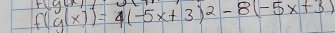 f(g(x))=4(-5x+3)^2-8(-5x+3)
F(g(x)