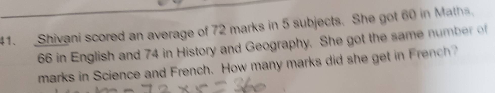 Shivani scored an average of 72 marks in 5 subjects. She got 60 in Maths
66 in English and 74 in History and Geography. She got the same n umbr 
marks in Science and French. How many marks did she get in French