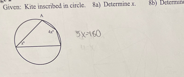 Given: Kite inscribed in circle. 8a) Determine x. 8b) Determin(