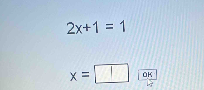 2x+1=1
x=□ OK