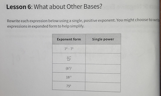 Lesson 6: What about Other Bases?
Rewrite each expression below using a single, positive exponent. You might choose to writ
expressions in expanded form to help simplify.