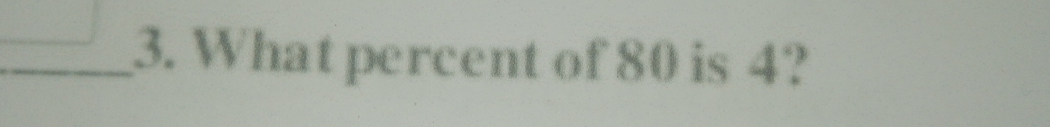 What percent of 80 is 4?