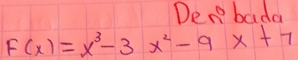 Den bada
F(x)=x^3-3x^2-9x+7