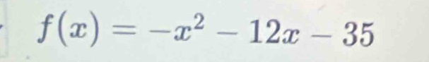 f(x)=-x^2-12x-35