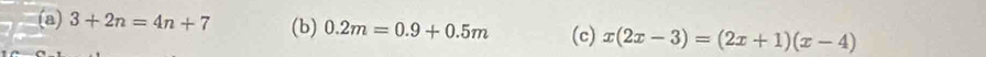 3+2n=4n+7 (b) 0.2m=0.9+0.5m (c) x(2x-3)=(2x+1)(x-4)